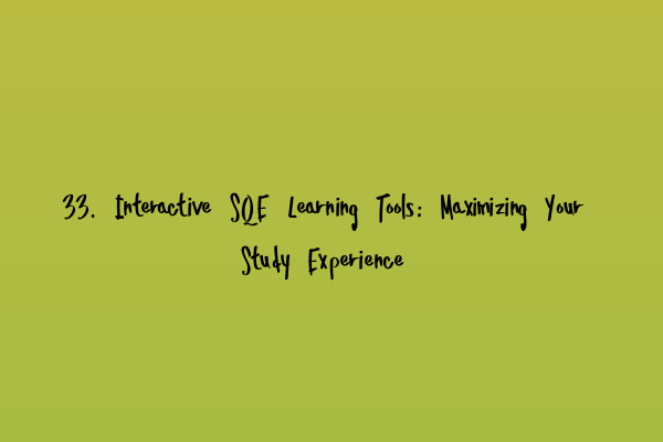 Featured image for 33. Interactive SQE Learning Tools: Maximizing Your Study Experience