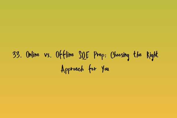 Featured image for 33. Online vs. Offline SQE Prep: Choosing the Right Approach for You