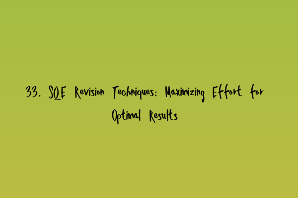 Featured image for 33. SQE Revision Techniques: Maximizing Effort for Optimal Results