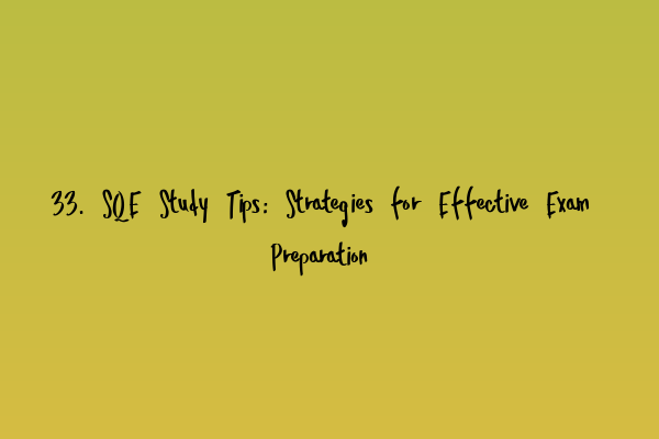 Featured image for 33. SQE Study Tips: Strategies for Effective Exam Preparation