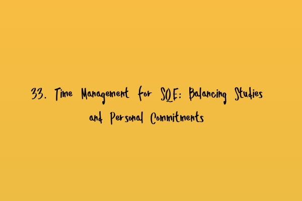 33. Time Management for SQE: Balancing Studies and Personal Commitments