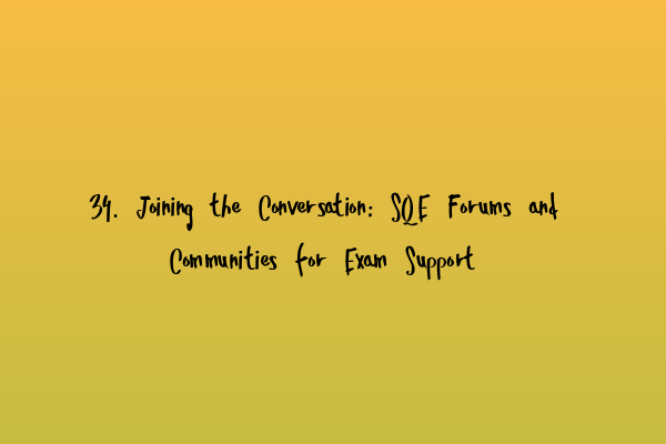 Featured image for 34. Joining the Conversation: SQE Forums and Communities for Exam Support