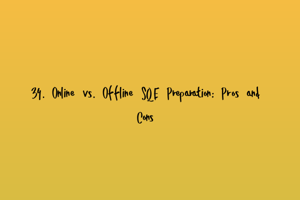 34. Online vs. Offline SQE Preparation: Pros and Cons