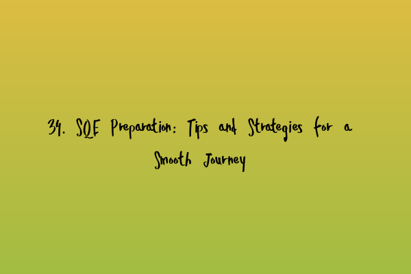 34. SQE Preparation: Tips and Strategies for a Smooth Journey