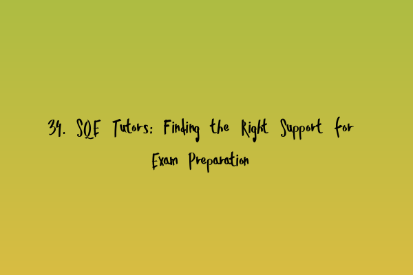 Featured image for 34. SQE Tutors: Finding the Right Support for Exam Preparation