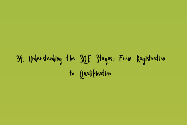 Featured image for 34. Understanding the SQE Stages: From Registration to Qualification
