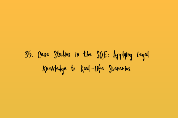 Featured image for 35. Case Studies in the SQE: Applying Legal Knowledge to Real-Life Scenarios