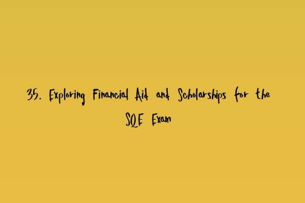 35. Exploring Financial Aid and Scholarships for the SQE Exam