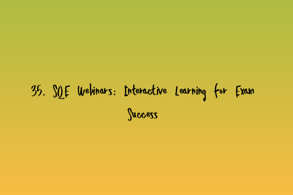 Featured image for 35. SQE Webinars: Interactive Learning for Exam Success