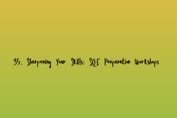 Featured image for 35. Sharpening Your Skills: SQE Preparation Workshops