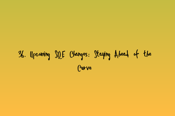 Featured image for 36. Upcoming SQE Changes: Staying Ahead of the Curve