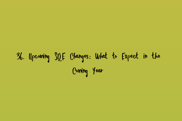 Featured image for 36. Upcoming SQE Changes: What to Expect in the Coming Year