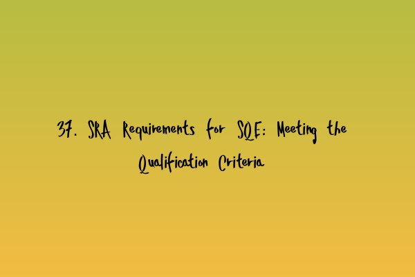 Featured image for 37. SRA Requirements for SQE: Meeting the Qualification Criteria