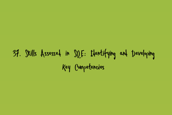 37. Skills Assessed in SQE: Identifying and Developing Key Competencies