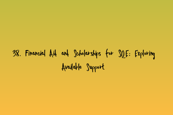 Featured image for 38. Financial Aid and Scholarships for SQE: Exploring Available Support