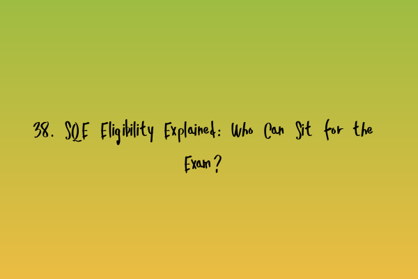 Featured image for 38. SQE Eligibility Explained: Who Can Sit for the Exam?