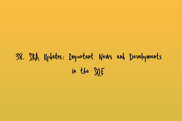 Featured image for 38. SRA Updates: Important News and Developments in the SQE