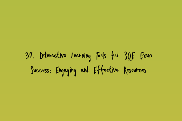 Featured image for 39. Interactive Learning Tools for SQE Exam Success: Engaging and Effective Resources