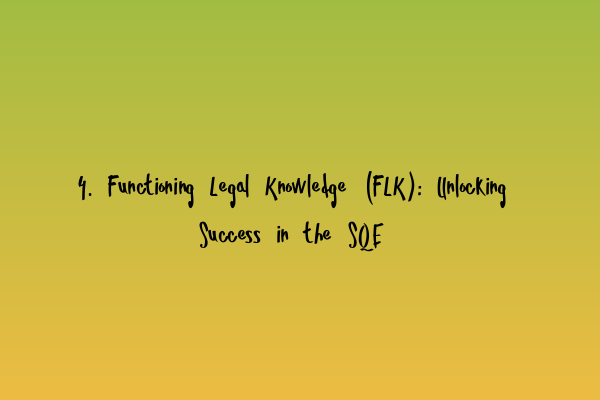 Featured image for 4. Functioning Legal Knowledge (FLK): Unlocking Success in the SQE