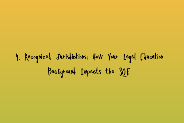 4. Recognized Jurisdictions: How Your Legal Education Background Impacts the SQE