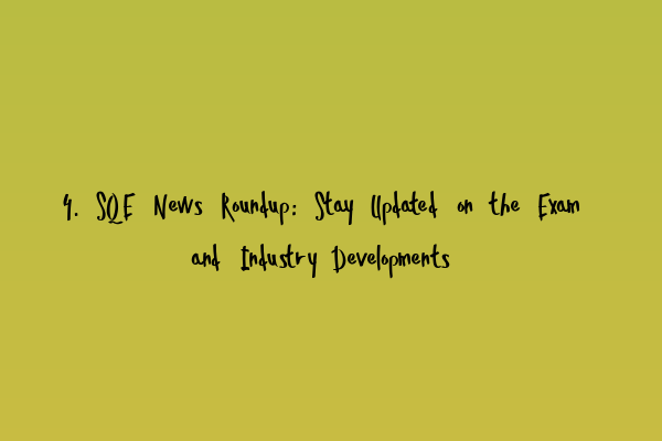 4. SQE News Roundup: Stay Updated on the Exam and Industry Developments