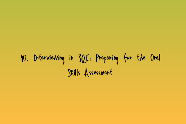 Featured image for 40. Interviewing in SQE: Preparing for the Oral Skills Assessment