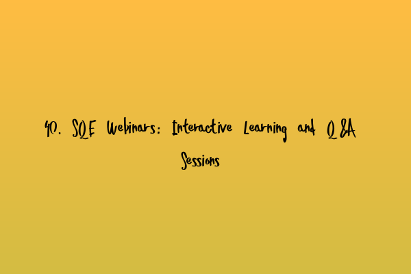 Featured image for 40. SQE Webinars: Interactive Learning and Q&A Sessions