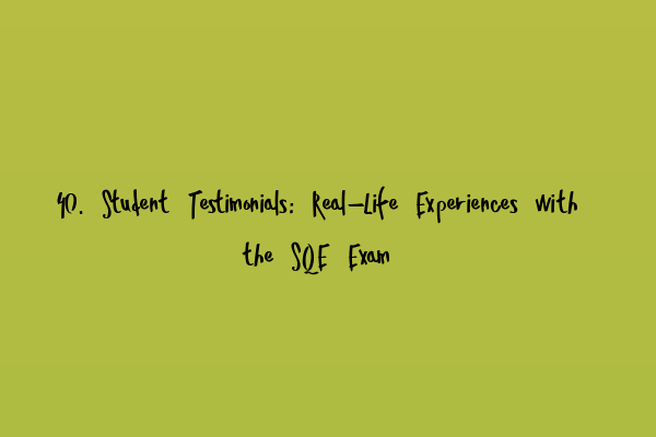 Featured image for 40. Student Testimonials: Real-Life Experiences with the SQE Exam