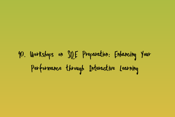Featured image for 40. Workshops on SQE Preparation: Enhancing Your Performance through Interactive Learning