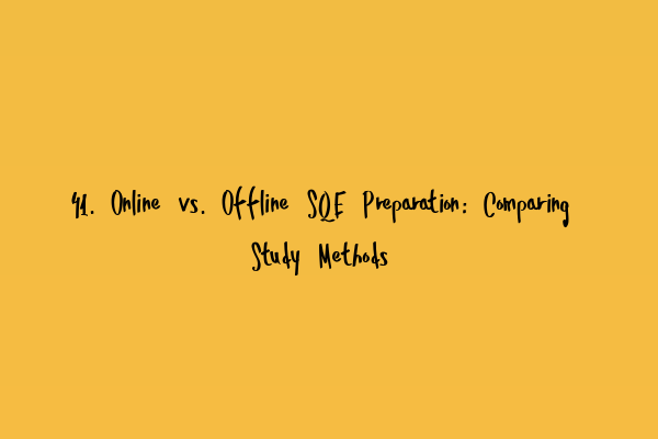 41. Online vs. Offline SQE Preparation: Comparing Study Methods