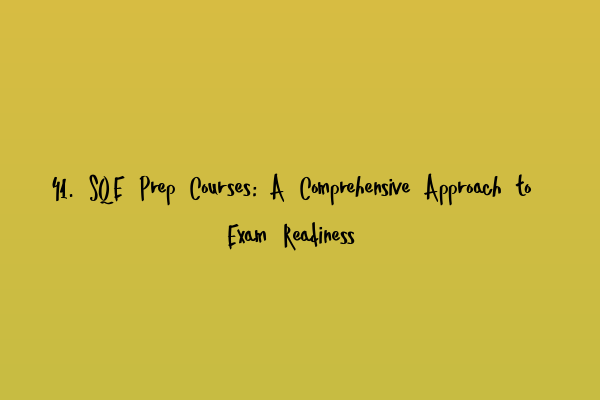 41. SQE Prep Courses: A Comprehensive Approach to Exam Readiness