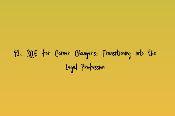 42. SQE for Career Changers: Transitioning into the Legal Profession