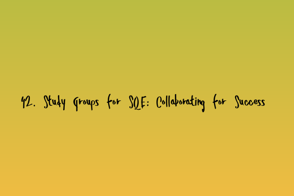 Featured image for 42. Study Groups for SQE: Collaborating for Success