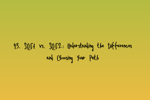 Featured image for 43. SQE1 vs. SQE2: Understanding the Differences and Choosing Your Path