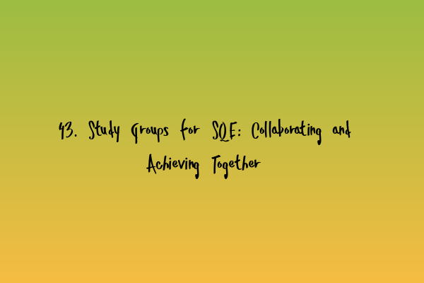 Featured image for 43. Study Groups for SQE: Collaborating and Achieving Together