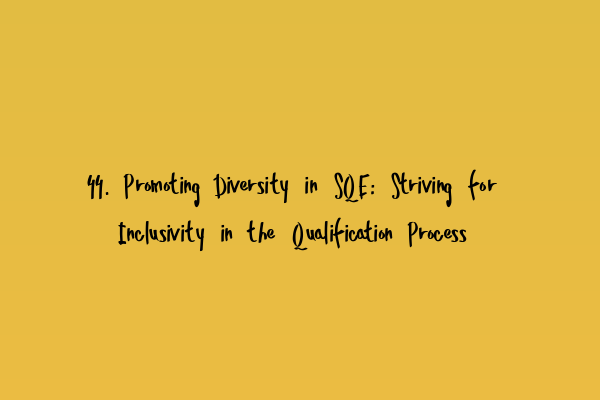 Featured image for 44. Promoting Diversity in SQE: Striving for Inclusivity in the Qualification Process