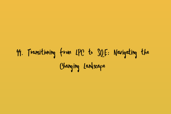 Featured image for 44. Transitioning from LPC to SQE: Navigating the Changing Landscape