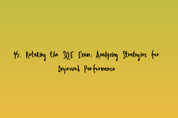 Featured image for 45. Retaking the SQE Exam: Analyzing Strategies for Improved Performance