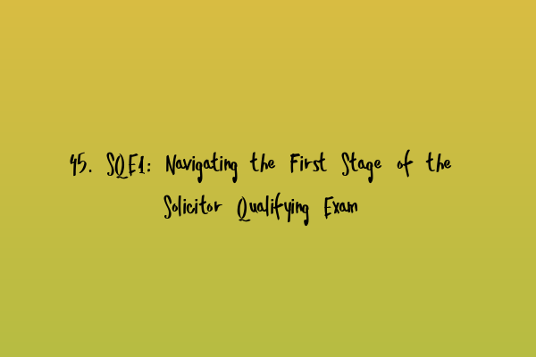 Featured image for 45. SQE1: Navigating the First Stage of the Solicitor Qualifying Exam