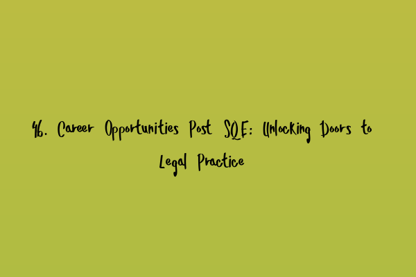 46. Career Opportunities Post SQE: Unlocking Doors to Legal Practice