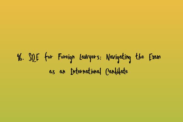 Featured image for 46. SQE for Foreign Lawyers: Navigating the Exam as an International Candidate
