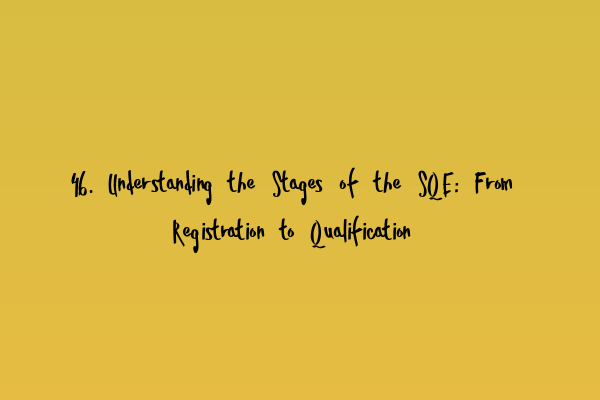 Featured image for 46. Understanding the Stages of the SQE: From Registration to Qualification