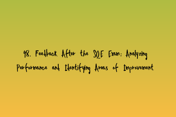 48. Feedback After the SQE Exam: Analyzing Performance and Identifying Areas of Improvement