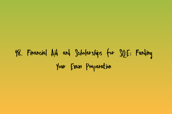 48. Financial Aid and Scholarships for SQE: Funding Your Exam Preparation