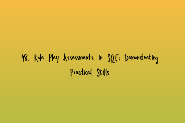 Featured image for 48. Role Play Assessments in SQE: Demonstrating Practical Skills