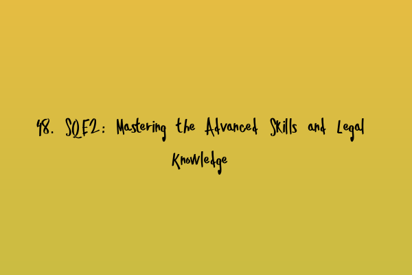 Featured image for 48. SQE2: Mastering the Advanced Skills and Legal Knowledge
