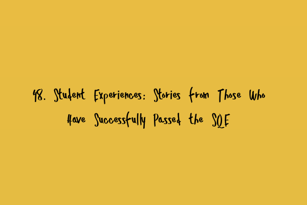 48. Student Experiences: Stories from Those Who Have Successfully Passed the SQE