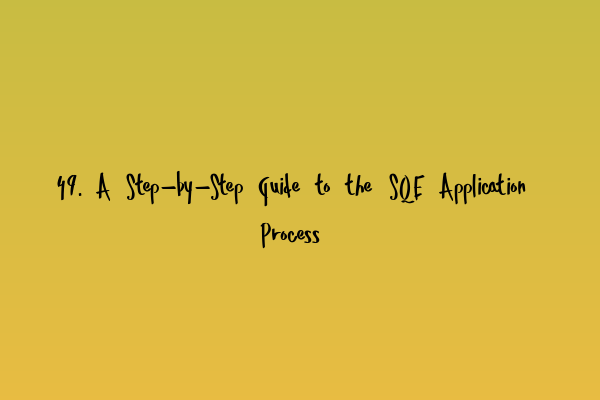 Featured image for 49. A Step-by-Step Guide to the SQE Application Process