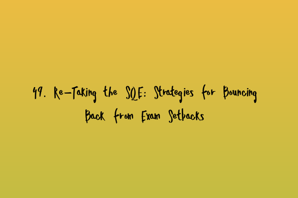 Featured image for 49. Re-Taking the SQE: Strategies for Bouncing Back from Exam Setbacks