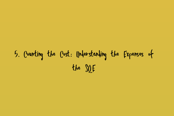 Featured image for 5. Counting the Cost: Understanding the Expenses of the SQE